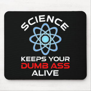 Science Keeps Your Dumb-Ass Alive Mouse Pad