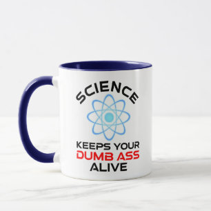 Science Keeps Your Dumb-Ass Alive Mug