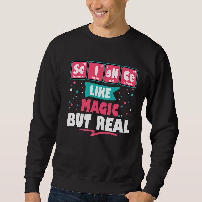 Science Like Magic But Real Funny Geek Nerdy Teach Sweatshirt (Front)