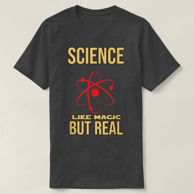 SCIENCE LIKE MAGIC BUT REAL - funny text - science T-Shirt (Design Front)
