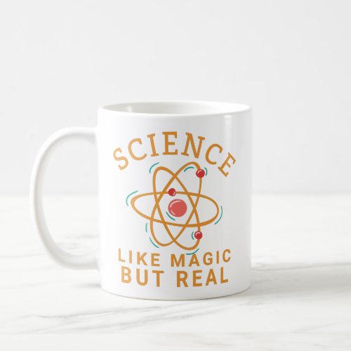 SCIENCE LIKE MAGIC BUT REAL_SCIENCE LOVER  COFFEE MUG