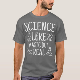 Science Like Magic But Real Scientist Gifts  T-Shirt