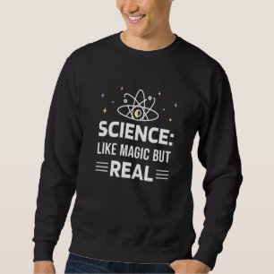 Science Like Magic Science It's Like Magic But Rea Sweatshirt