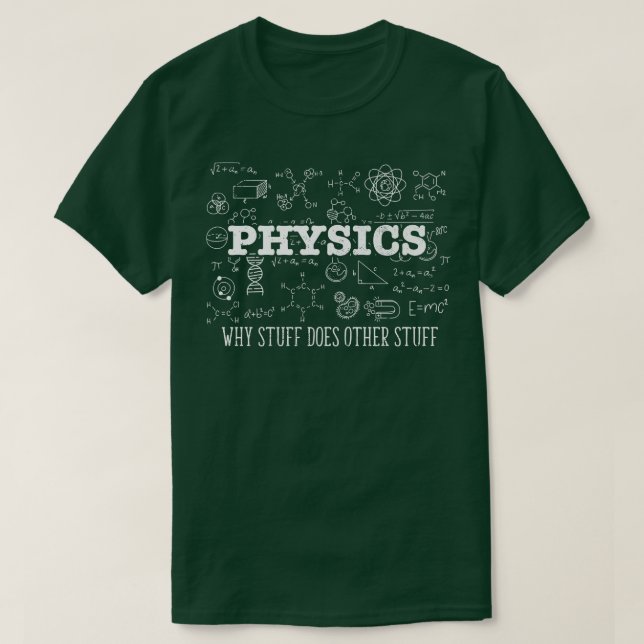 Science Lover Physicist I Physics Why Stuff Does O T-Shirt (Design Front)