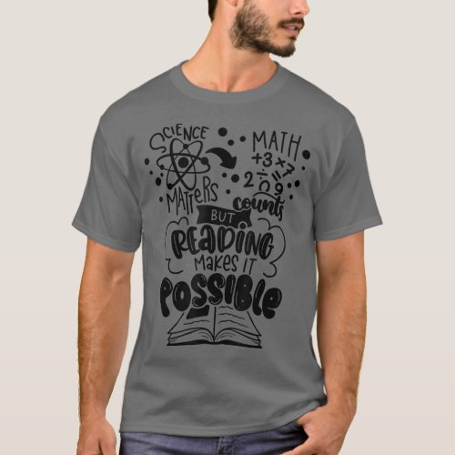 Science Matters Math Counts But Reading Makes It P T_Shirt