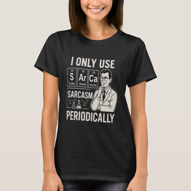 Science Nerd Sarcasm Periodic Table Shirt Joke (Front)