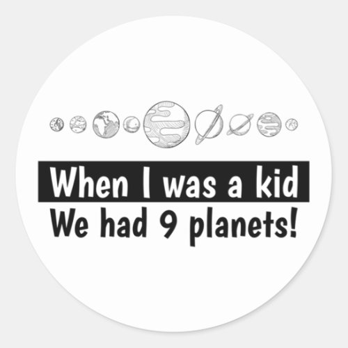Science Nerd When I Was a Kid We Had 9 Planets RIP Classic Round Sticker
