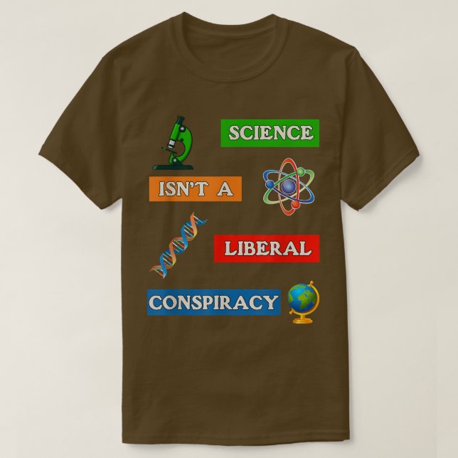 Science Not Liberal Conspiracy Anti-False & Mislea T-Shirt (Design Front)