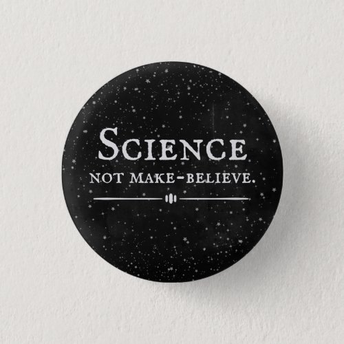 Science Not Make_Believe Button