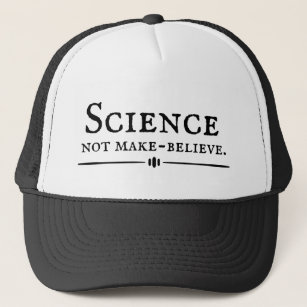 Science, Not Make-Believe Trucker Hat
