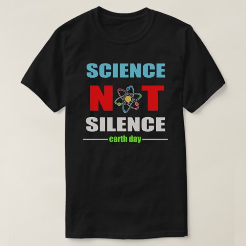 Science Not Silence Earth Day T_Shirt