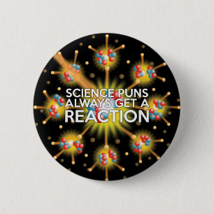 SCIENCE PUNS ALWAYS GET A REACTION PINBACK BUTTON