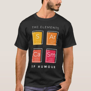 Science Sarcasm, Primary Elements of Humor T-Shirt
