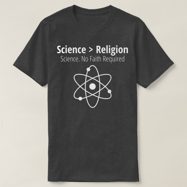 Science Sarcastic Atheist Science is Greater Than  T-Shirt (Design Front)
