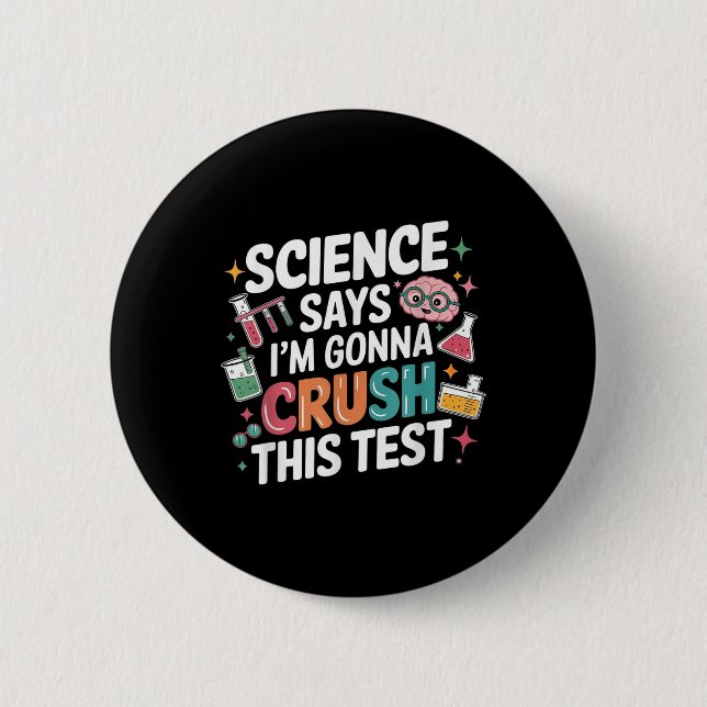 Science Says Im Gonna Crush This Test Teacher Test Button (Front)