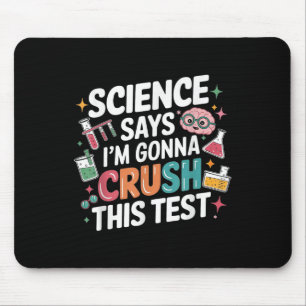 Science Says Im Gonna Crush This Test Teacher Test Mouse Pad