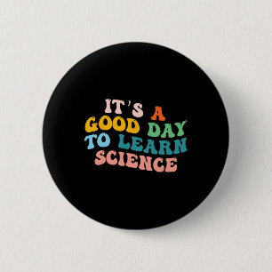 Science Student Gifts Its A Good Day To Learn Scie Button