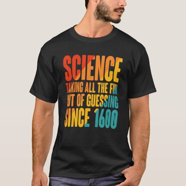 Science Taking All The Fun Out Of Guessing Since 1 T-Shirt (Front)