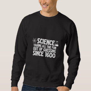 Science Taking All The Fun Out Of Guessing Since Sweatshirt