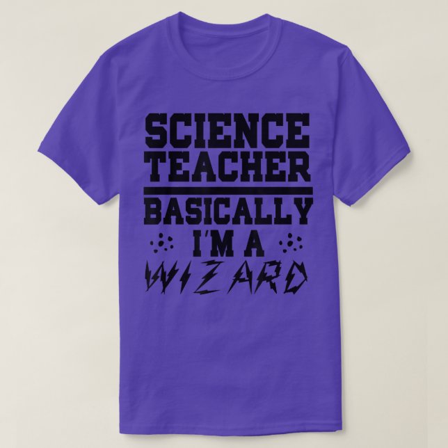 Science Teacher Basically I'm A Wizard - Funny Tea T-Shirt (Design Front)