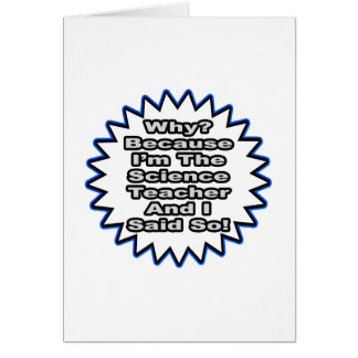 Science Teacher...Because I Said So Cards