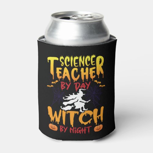 science Teacher by Day Witch By Night _ halloween Can Cooler