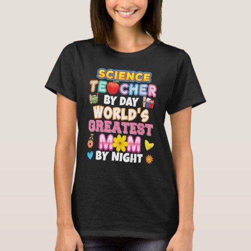 Science Teacher By Day Worlds Greatest Mom Night  T_Shirt