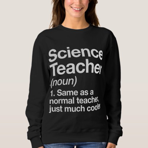 Science Teacher Definition Funny Back To School Fi Sweatshirt