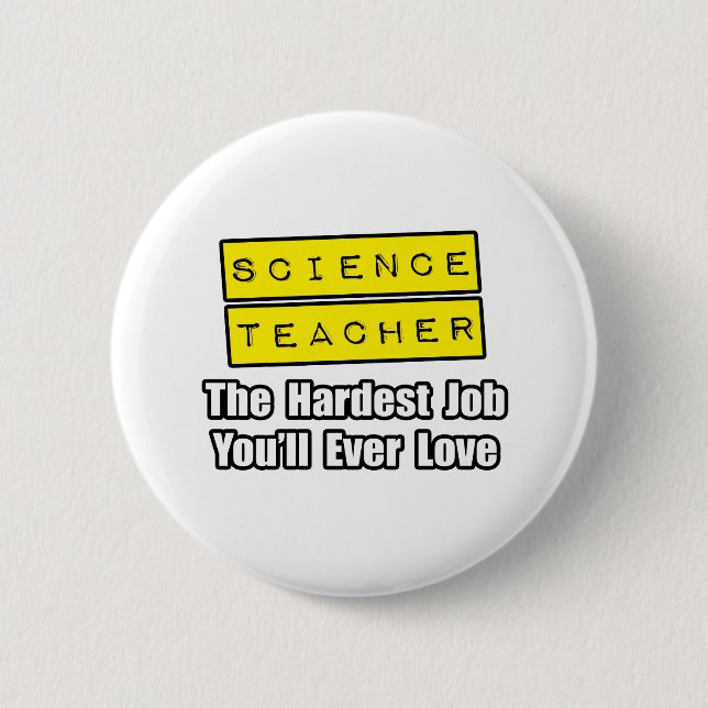 Science Teacher...Hardest Job You'll Ever Love Button (Front)