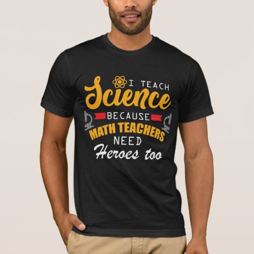 Science Teacher _ Heroes Quote Appreciation Gift T_Shirt