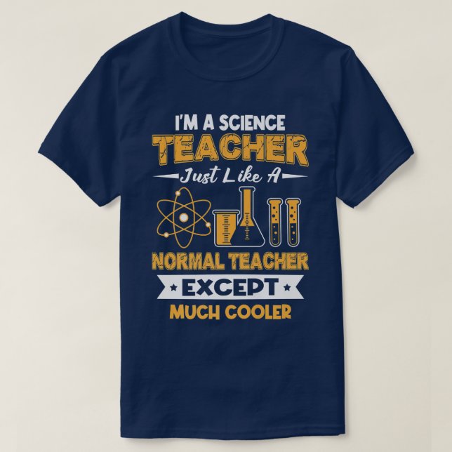 Science Teacher Like Normal One Except Much Cooler T-Shirt (Design Front)