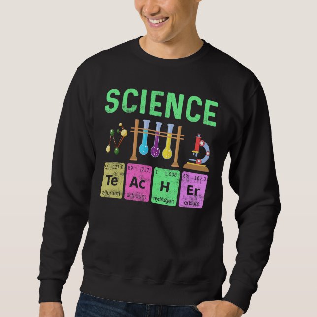 Science Teacher Periodic Table Chemistry Elements Sweatshirt (Front)