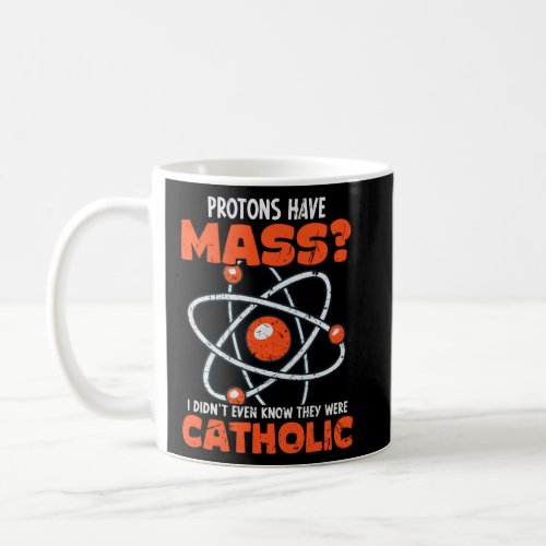 Science Teacher Protons Have Mass Catholic Statist Coffee Mug