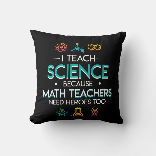Science Teacher Teach Science Math Need Hero Throw Pillow (Front)