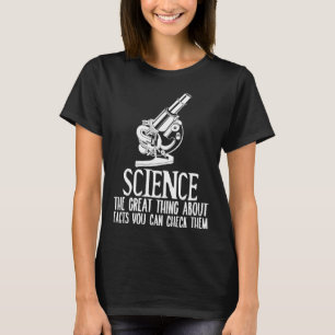 Science The great thing about facts you can check T-Shirt