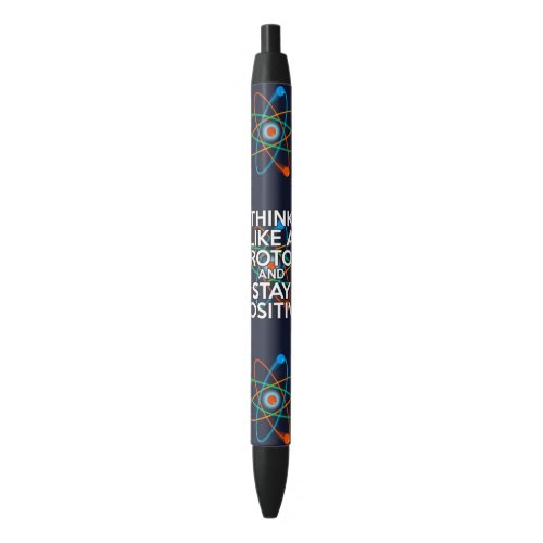 SCIENCE THINK LIKE A PROTON AND STAY POSITIVE BLACK INK PEN
