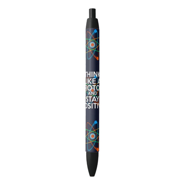 SCIENCE THINK LIKE A PROTON AND STAY POSITIVE PEN (Front Vertical)