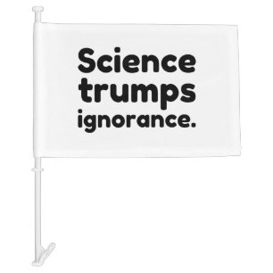 Science Trumps Ignorance Car Flag