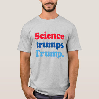Science trumps Trump T-Shirt