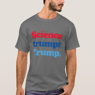 Science trumps Trump T-Shirt