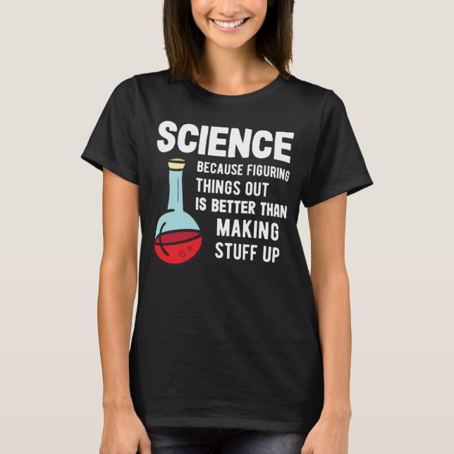 Science Tutor  Science Because Figuring Stuff Out T-Shirt (Front)