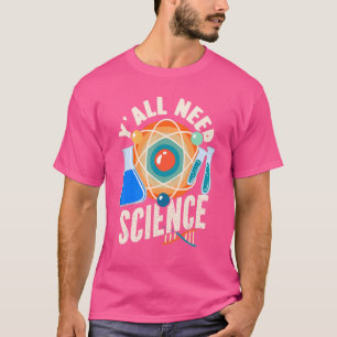 Science Y'all Need Science Science T-Shirt