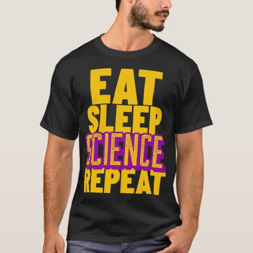 Scientific Research DesignEat sleep science repeat T_Shirt