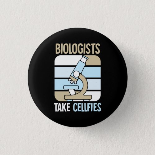 Scientist Gift  Biologists Take Cellfies Button