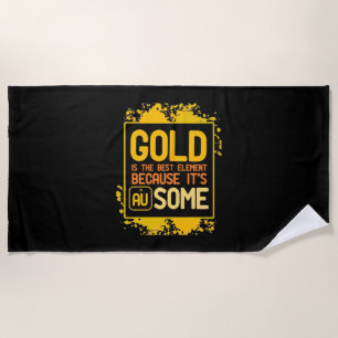Scientist Gift Gold Is The Best Element Beach Towel