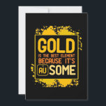 Scientist Gift | Gold Is The Best Element Save The Date<br><div class="desc">Scientist Gift | Gold Is The Best Element</div>