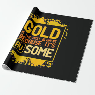 Scientist Gift   Gold Is The Best Element Wrapping Paper