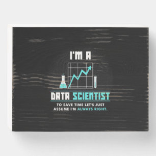 Scientist Gift I Am A Data Scientist Wooden Box Sign