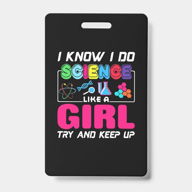 Scientist Gift | I Know I Do Science Like A Girl Badge (Front)