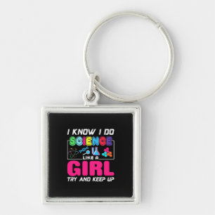 Scientist Gift I Know I Do Science Like A Girl Keychain